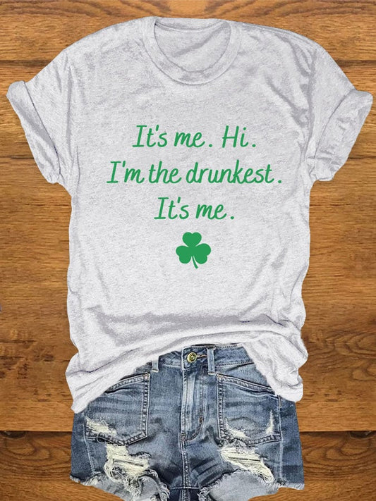 Women's St. Patrick's Day "It's me. Hi. I'm the drunkest. It's me." printed t-shirt