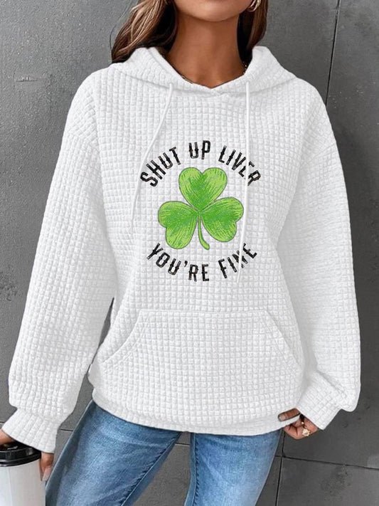 Women's St. Patrick's Day "Shut Up Liver You're Fine" Printed Waffle Hooded Sweatshirt