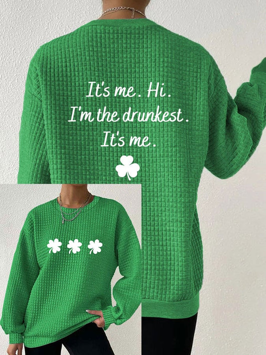 Women's St. Patrick's Day "It's me. Hi. I'm the drunkest. It's me." Printed Waffle Sweatshirt