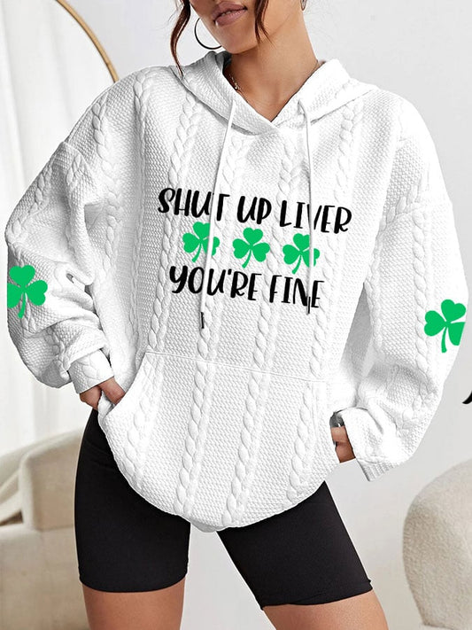 Women's St. Patrick's Day "Shut Up Liver You're Fine" Printed Cable Hoodie